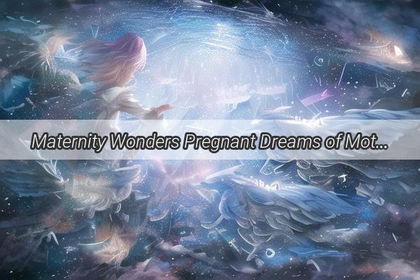 Maternity Wonders Pregnant Dreams of Mother and Grandmother Unveil Heartwarming Secrets